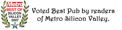 Metro Best of Silicon Valley 2007. Voted Best Pub by readers of Metro Silicon Valley.
